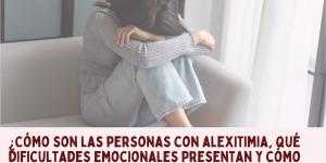 ¿Cómo son las personas con alexitimia, qué dificultades emocionales presentan y cómo afecta a sus relaciones personales?