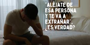 ¿Alejarse de alguien para que te eche de menos funciona?