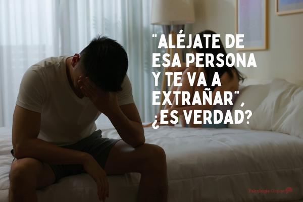 ¿Alejarse de alguien para que te eche de menos funciona?