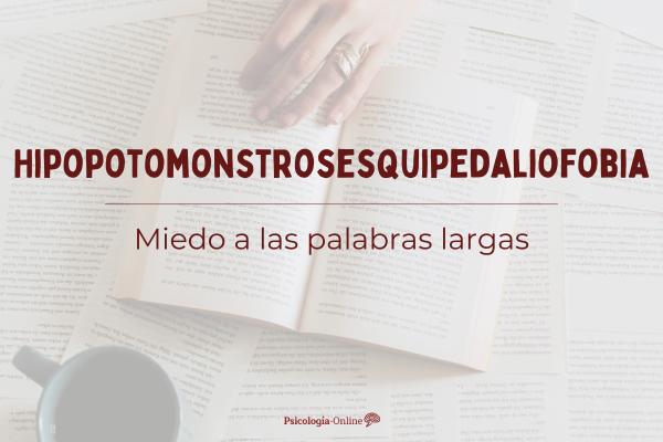 Hipopotomonstrosesquipedaliofobia: qué es el miedo a las palabras largas
