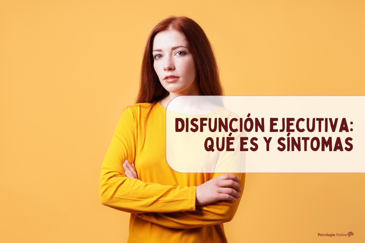 Disfunción ejecutiva: qué es y síntomas